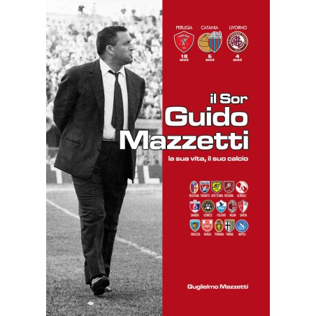 Il Sor Guido Mazzetti - La sua vita e il suo calcio